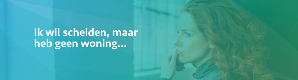 ik wil scheiden maar heb geen woning - Scheidingsplanner Den Haag & Rijswijk
