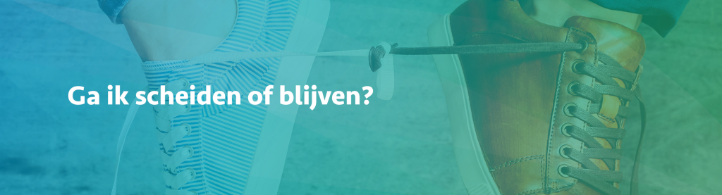 Ga ik scheiden of blijven?